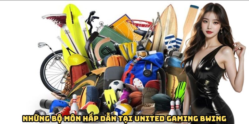 Những bộ môn hấp dẫn tại United Gaming BWING